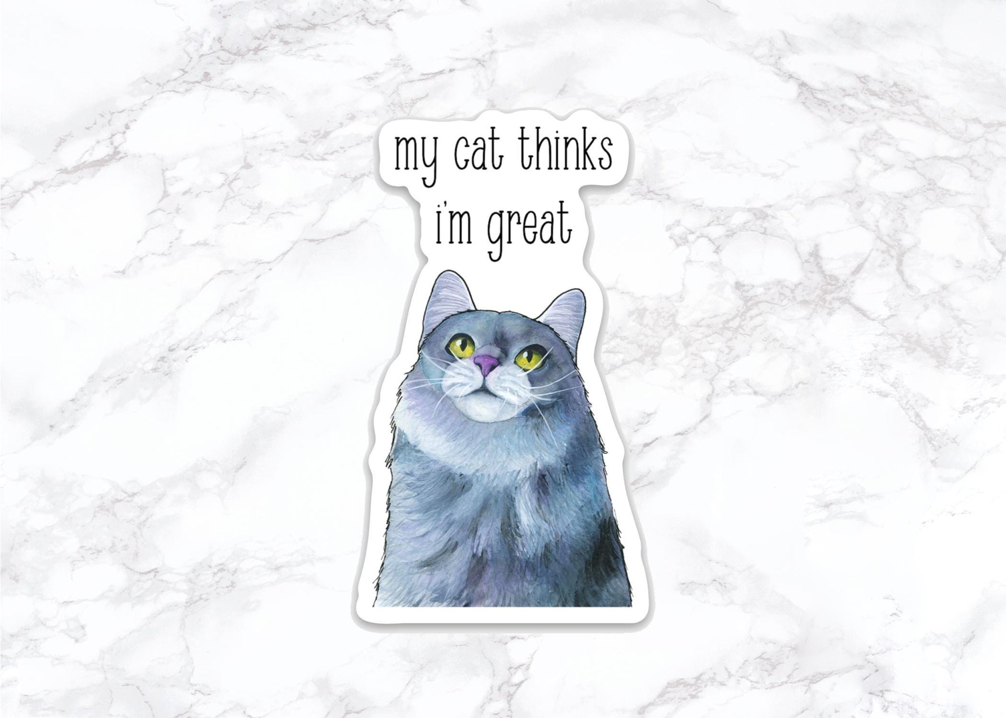 My cat thinks I'm great, Funny Cat Sticker, Water Bottle Stickers, Laptop Stickers, Laptop Decals, Funny Stickers, tumbler decal